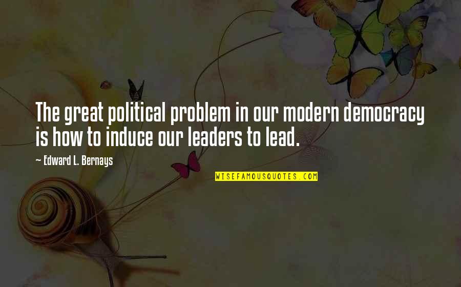 Bajes Clifton Quotes By Edward L. Bernays: The great political problem in our modern democracy Bajes Clifton Quotes By Edward L. Bernays: The great political problem in our modern democracy