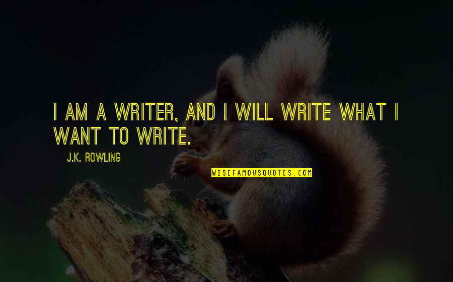 Bajes Clifton Quotes By J.K. Rowling: I am a writer, and I will write Bajes Clifton Quotes By J.K. Rowling: I am a writer, and I will write