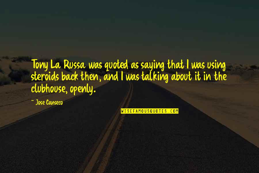 Bajes Clifton Quotes By Jose Canseco: Tony La Russa was quoted as saying that Bajes Clifton Quotes By Jose Canseco: Tony La Russa was quoted as saying that
