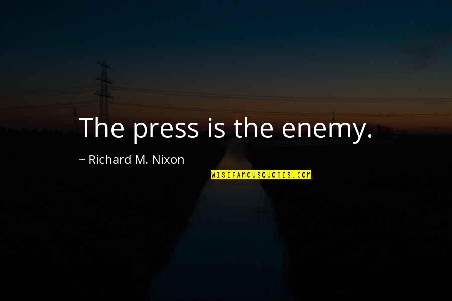 Bajie Quotes By Richard M. Nixon: The press is the enemy. Bajie Quotes By Richard M. Nixon: The press is the enemy.