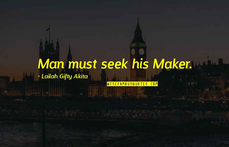 Bajie Roadhog Quotes By Lailah Gifty Akita: Man must seek his Maker. Bajie Roadhog Quotes By Lailah Gifty Akita: Man must seek his Maker.
