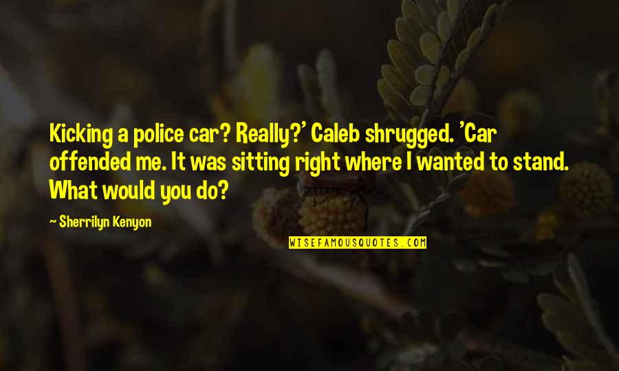 Bajillionaire Movie Quotes By Sherrilyn Kenyon: Kicking a police car? Really?' Caleb shrugged. 'Car Bajillionaire Movie Quotes By Sherrilyn Kenyon: Kicking a police car? Really?' Caleb shrugged. 'Car