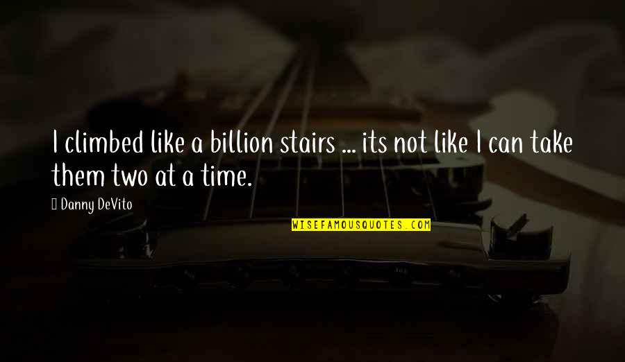 Bajillionaire Quotes By Danny DeVito: I climbed like a billion stairs ... its