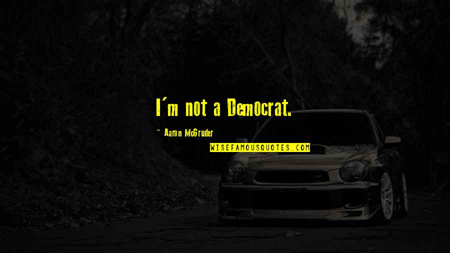 Bajillions Of Years Quotes By Aaron McGruder: I'm not a Democrat.