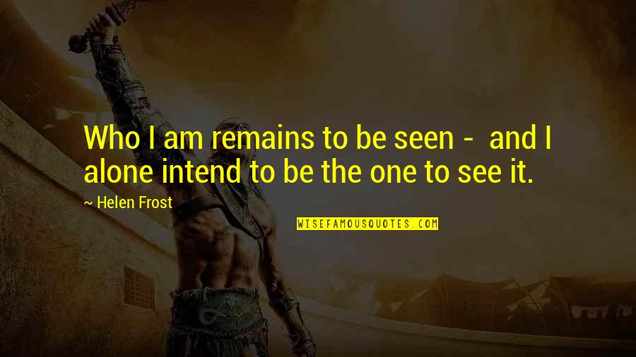 Bajillions Of Years Quotes By Helen Frost: Who I am remains to be seen -
