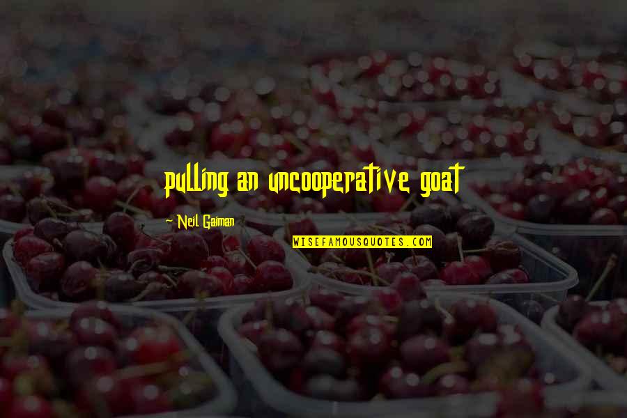 Bajji Recipe Quotes By Neil Gaiman: pulling an uncooperative goat