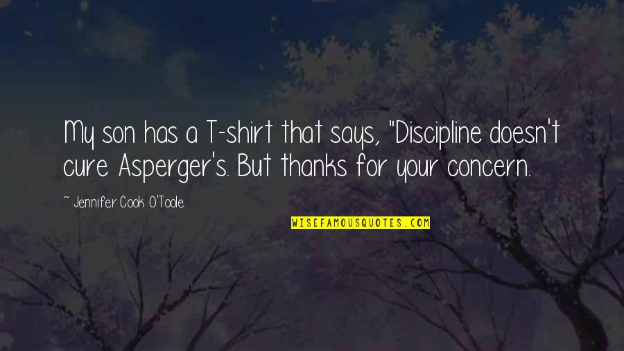 Bajkal Cz Quotes By Jennifer Cook O'Toole: My son has a T-shirt that says, "Discipline