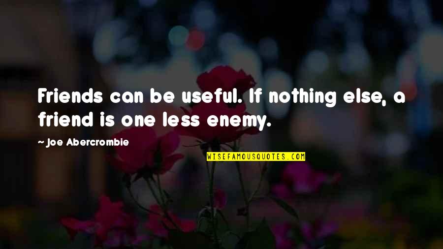 Bajkalske Quotes By Joe Abercrombie: Friends can be useful. If nothing else, a