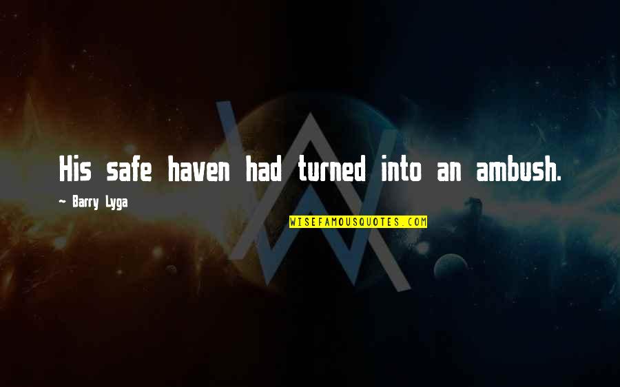Bajkolino Quotes By Barry Lyga: His safe haven had turned into an ambush. Bajkolino Quotes By Barry Lyga: His safe haven had turned into an ambush.