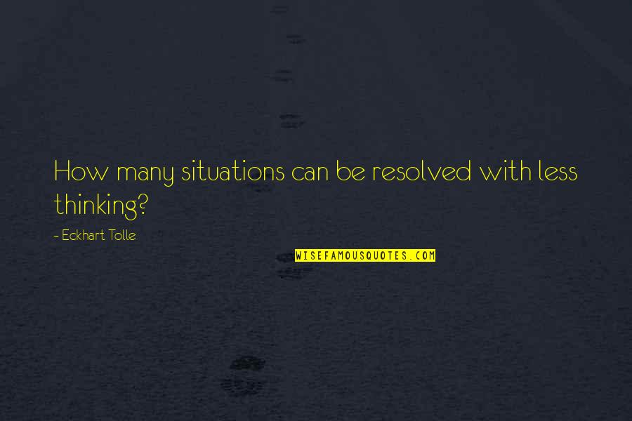 Bajkujeme Quotes By Eckhart Tolle: How many situations can be resolved with less