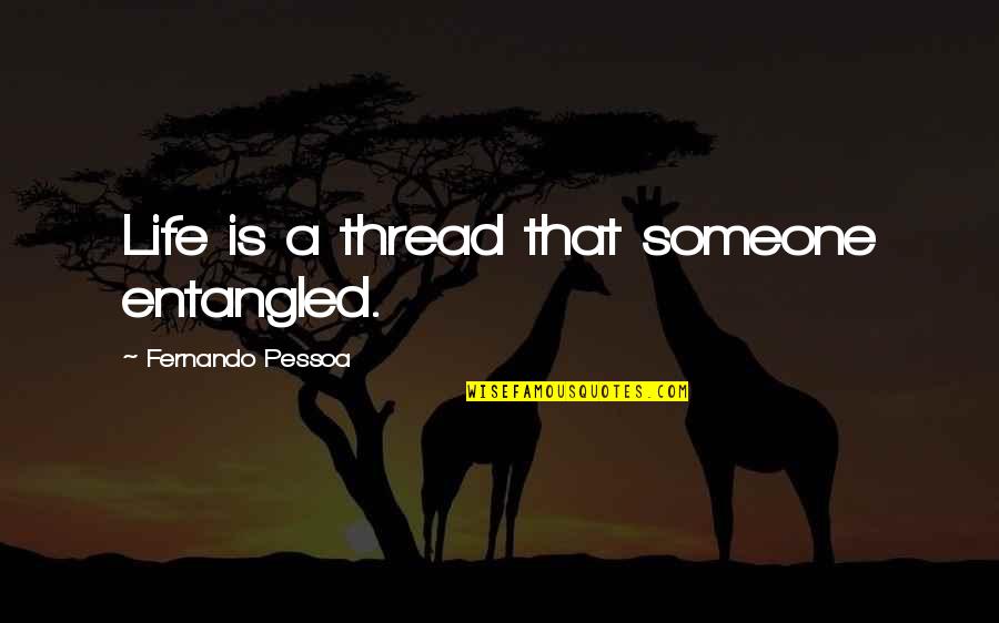 Bajnai Quotes By Fernando Pessoa: Life is a thread that someone entangled.