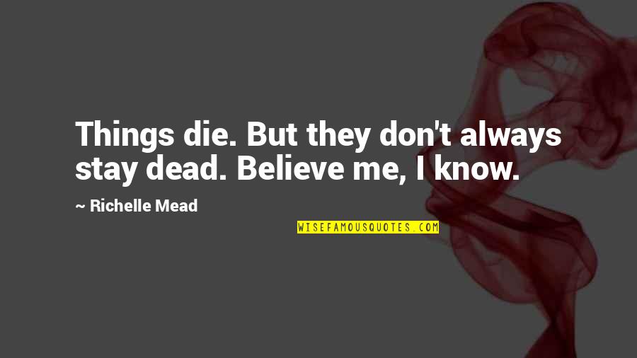 Bajo La Misma Estrella Quotes By Richelle Mead: Things die. But they don't always stay dead. Bajo La Misma Estrella Quotes By Richelle Mead: Things die. But they don't always stay dead.