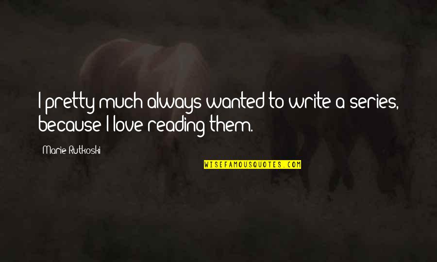 Bajon Dog Quotes By Marie Rutkoski: I pretty much always wanted to write a