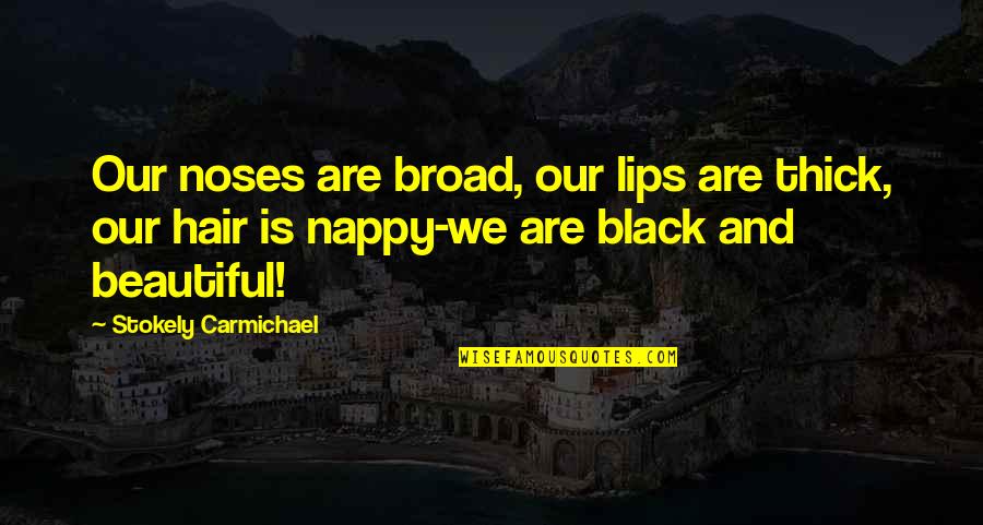 Bajon Dog Quotes By Stokely Carmichael: Our noses are broad, our lips are thick, Bajon Dog Quotes By Stokely Carmichael: Our noses are broad, our lips are thick,