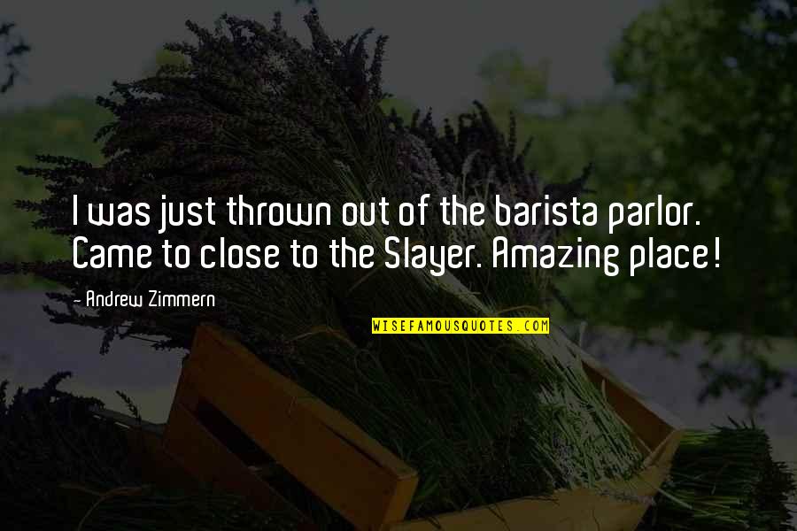Bajorek Agency Quotes By Andrew Zimmern: I was just thrown out of the barista