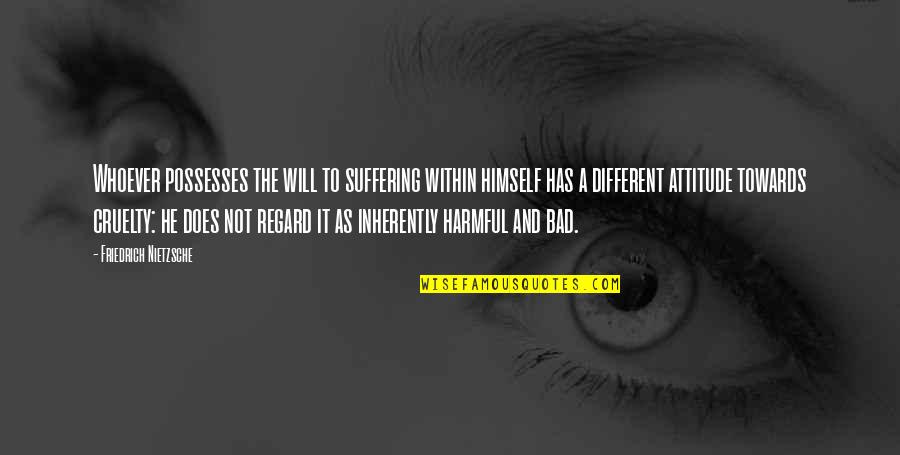 Bajos Instintos Quotes By Friedrich Nietzsche: Whoever possesses the will to suffering within himself