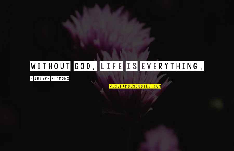 Bajour Dinner Quotes By Joseph Simmons: Without God, life is everything. Bajour Dinner Quotes By Joseph Simmons: Without God, life is everything.