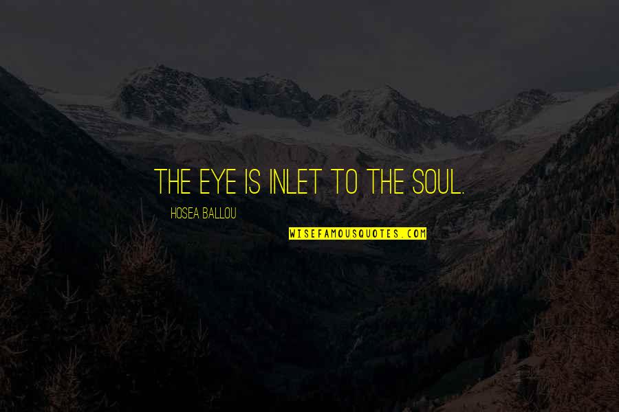 Bajpai Prime Quotes By Hosea Ballou: The eye is inlet to the soul.