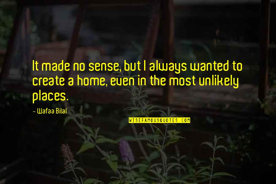Bajpai Prime Quotes By Wafaa Bilal: It made no sense, but I always wanted