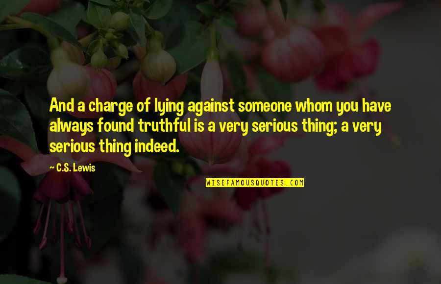 Bajracharya Sarita Quotes By C.S. Lewis: And a charge of lying against someone whom Bajracharya Sarita Quotes By C.S. Lewis: And a charge of lying against someone whom