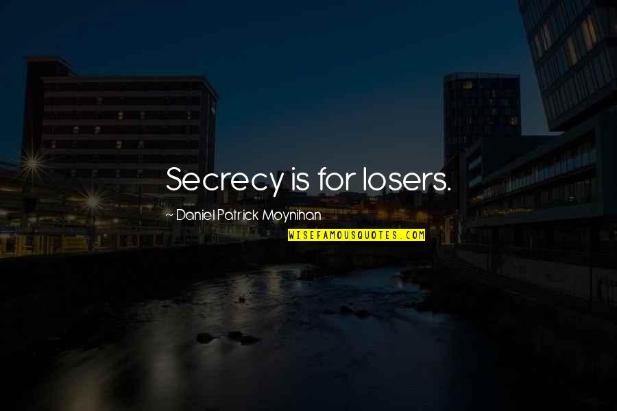 Bajracharya Sarita Quotes By Daniel Patrick Moynihan: Secrecy is for losers. Bajracharya Sarita Quotes By Daniel Patrick Moynihan: Secrecy is for losers.