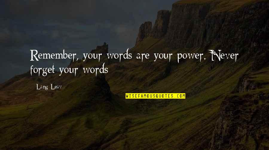 Bajracharya Sarita Quotes By Lang Leav: Remember, your words are your power. Never forget