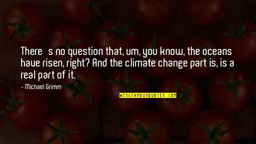 Bajracharya Sarita Quotes By Michael Grimm: There's no question that, um, you know, the Bajracharya Sarita Quotes By Michael Grimm: There's no question that, um, you know, the