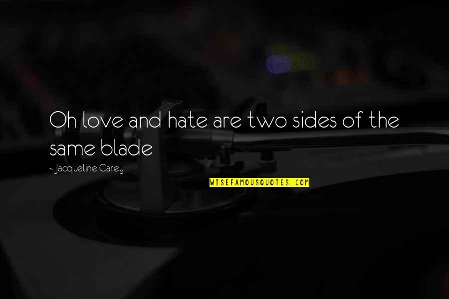 Bajrak Quotes By Jacqueline Carey: Oh love and hate are two sides of