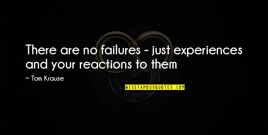 Bajrak Quotes By Tom Krause: There are no failures - just experiences and