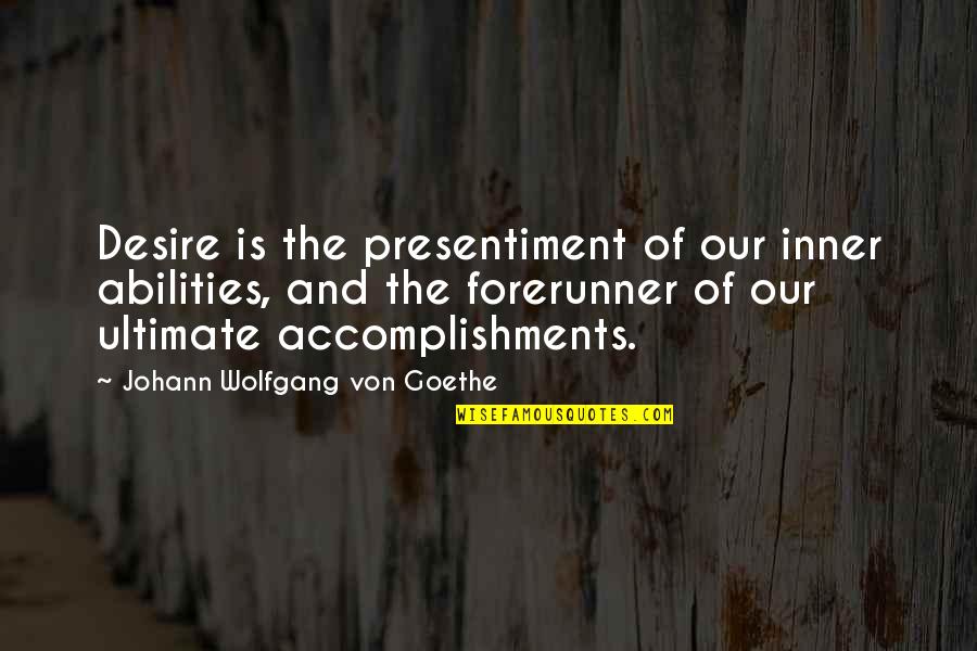 Bajraktaret Quotes By Johann Wolfgang Von Goethe: Desire is the presentiment of our inner abilities,