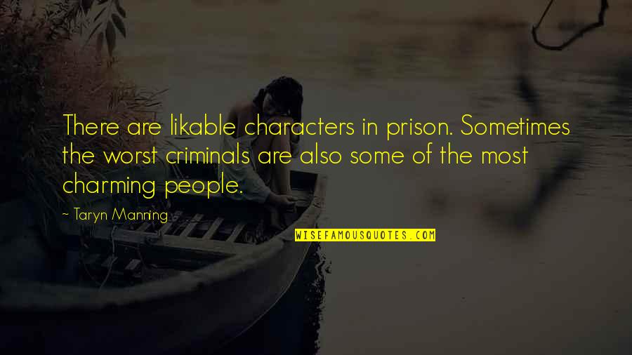 Bajram Curri Quotes By Taryn Manning: There are likable characters in prison. Sometimes the Bajram Curri Quotes By Taryn Manning: There are likable characters in prison. Sometimes the
