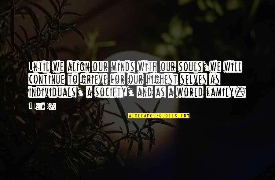 Bajrang Baan Quotes By Leta B.: Until we align our minds with our souls,we Bajrang Baan Quotes By Leta B.: Until we align our minds with our souls,we