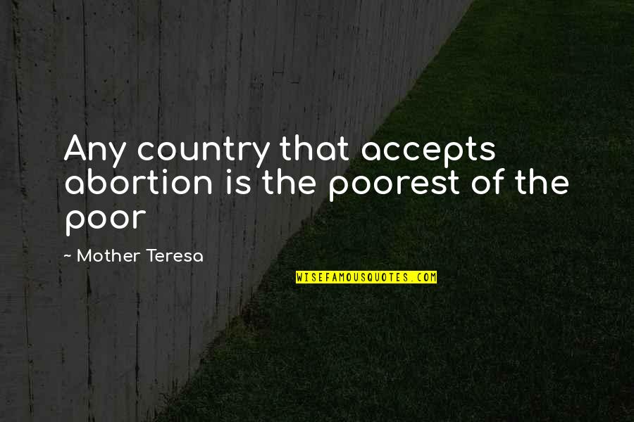 Bajrang Dal Quotes By Mother Teresa: Any country that accepts abortion is the poorest