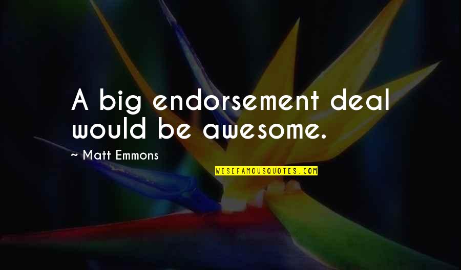 Bajron Pjesme Quotes By Matt Emmons: A big endorsement deal would be awesome.