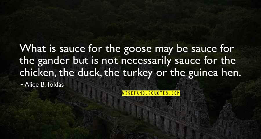 Bajsande Quotes By Alice B. Toklas: What is sauce for the goose may be