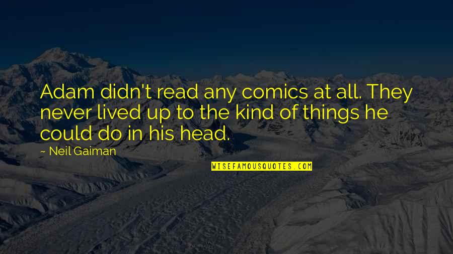 Bajvach Quotes By Neil Gaiman: Adam didn't read any comics at all. They