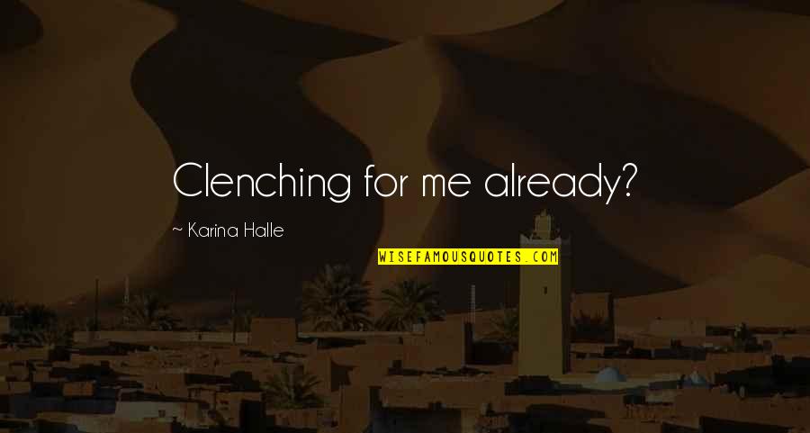 Bajwa Quotes By Karina Halle: Clenching for me already?