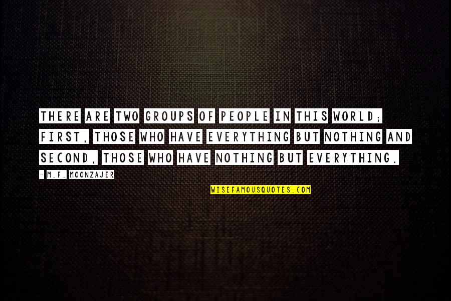 Bajwa Sisters Quotes By M.F. Moonzajer: There are two groups of people in this Bajwa Sisters Quotes By M.F. Moonzajer: There are two groups of people in this