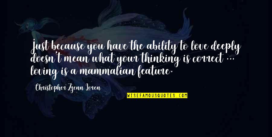 Bajwa Zarar Quotes By Christopher Zzenn Loren: Just because you have the ability to love Bajwa Zarar Quotes By Christopher Zzenn Loren: Just because you have the ability to love