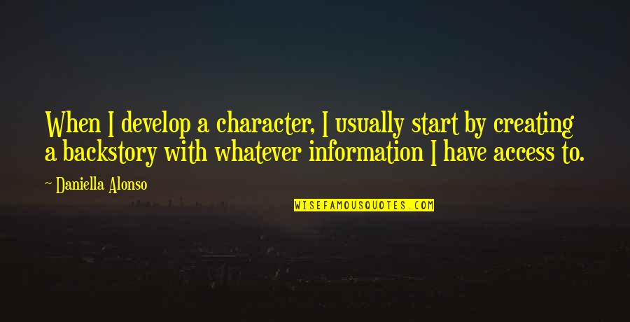 Bajwa Zarar Quotes By Daniella Alonso: When I develop a character, I usually start Bajwa Zarar Quotes By Daniella Alonso: When I develop a character, I usually start