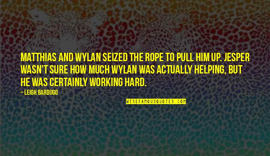 Bajwa Zarar Quotes By Leigh Bardugo: Matthias and Wylan seized the rope to pull