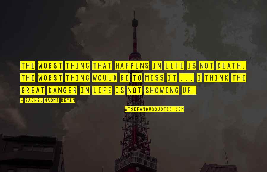 Bajwa Zarar Quotes By Rachel Naomi Remen: The worst thing that happens in life is Bajwa Zarar Quotes By Rachel Naomi Remen: The worst thing that happens in life is