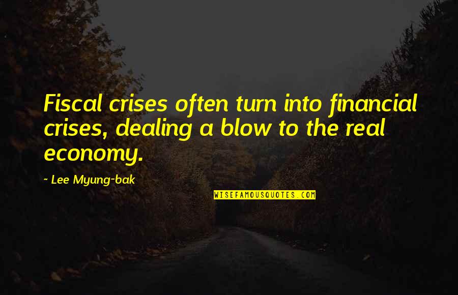 Bak Quotes By Lee Myung-bak: Fiscal crises often turn into financial crises, dealing