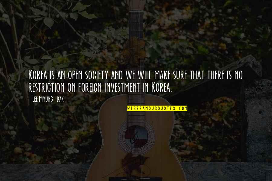 Bak Quotes By Lee Myung-bak: Korea is an open society and we will