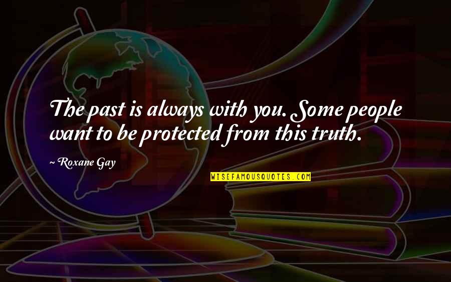 Baka No Test Quotes By Roxane Gay: The past is always with you. Some people