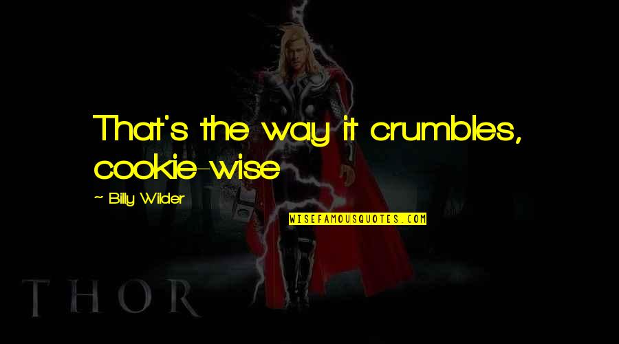 Bakaaraha Quotes By Billy Wilder: That's the way it crumbles, cookie-wise Bakaaraha Quotes By Billy Wilder: That's the way it crumbles, cookie-wise