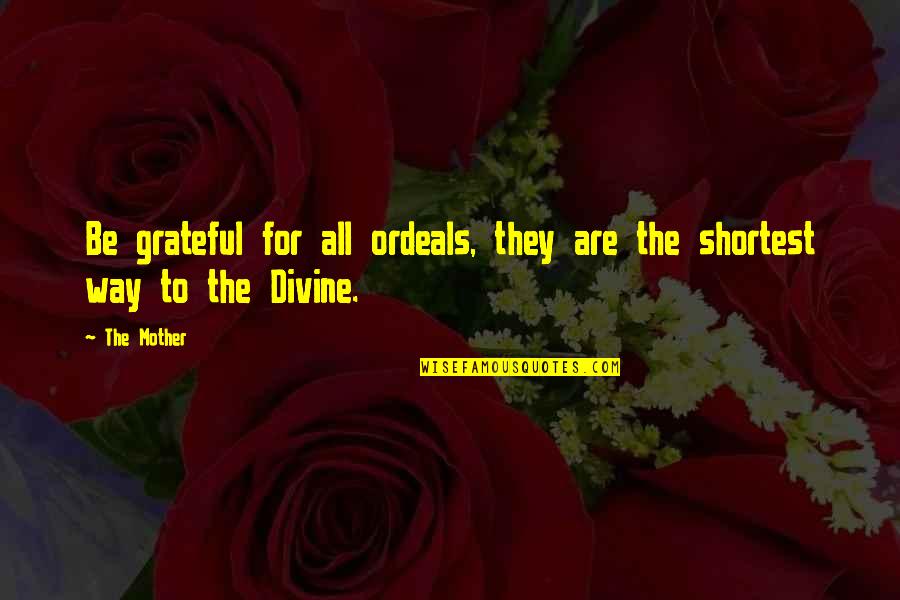 Bakaaraha Quotes By The Mother: Be grateful for all ordeals, they are the