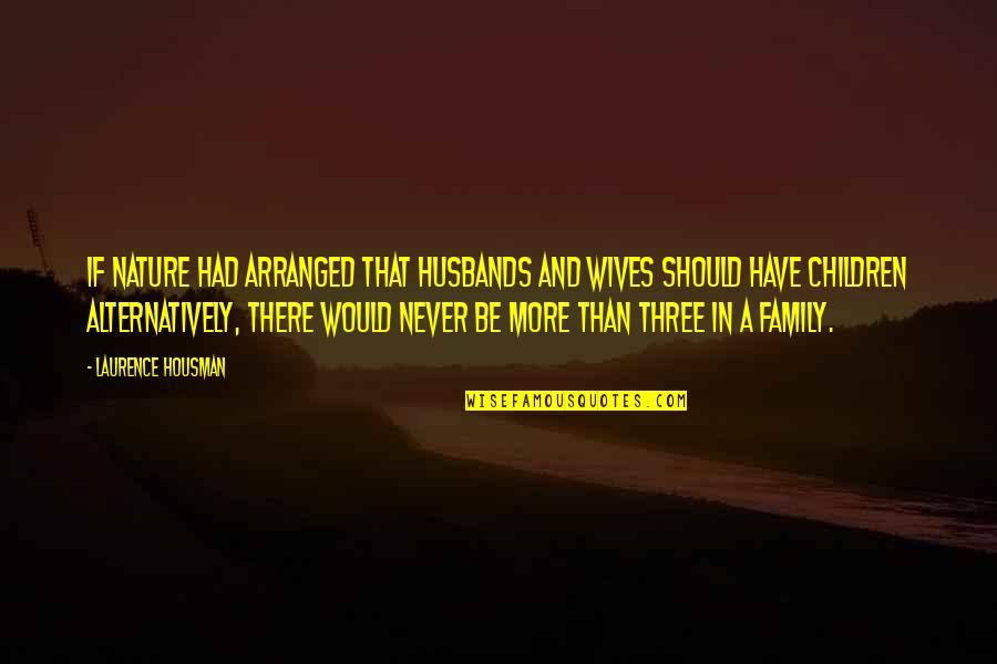 Bakabone Quotes By Laurence Housman: If nature had arranged that husbands and wives Bakabone Quotes By Laurence Housman: If nature had arranged that husbands and wives
