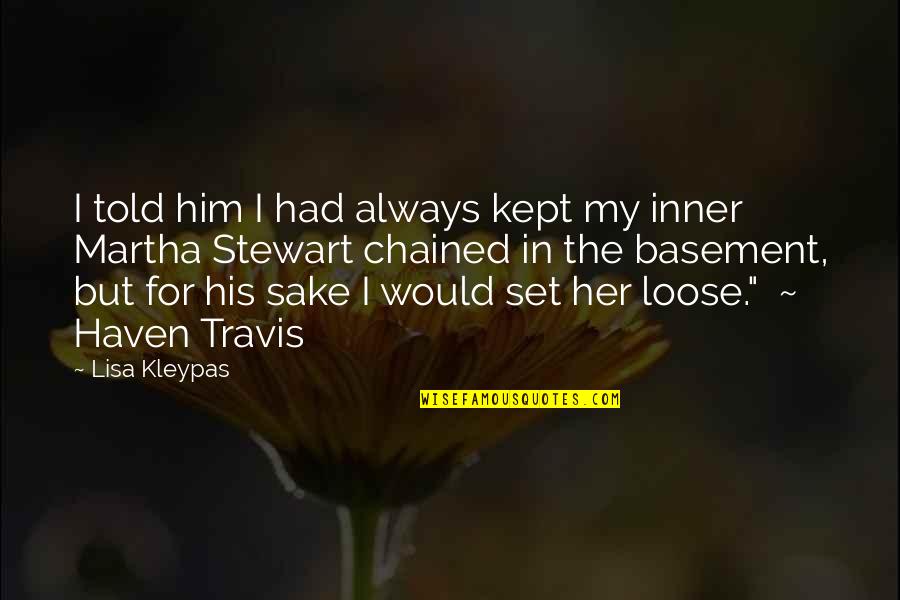 Bakabone Quotes By Lisa Kleypas: I told him I had always kept my Bakabone Quotes By Lisa Kleypas: I told him I had always kept my