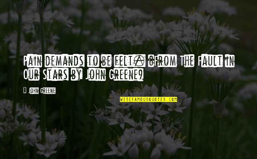 Bakaksel Quotes By John Greene: Pain demands to be felt. (From The Fault